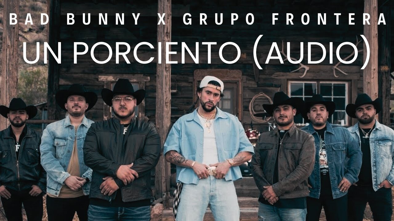 Bad Bunny y Grupo Frontera estrenaron su nueva canción de nombre “Un x100to”. Foto: Youtube Grupo Frontera.