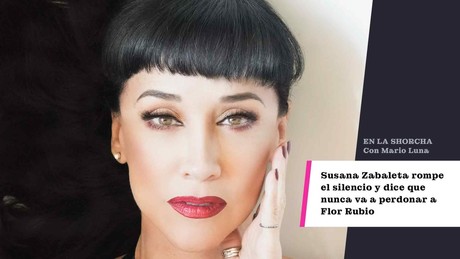 Susana Zabaleta rompe el silencio y dice que nunca va a perdonar a Flor Rubio