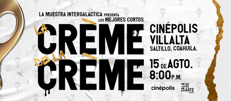 Llega a Saltillo 'La Creme de la Creme' de la Muestra Intergaláctica