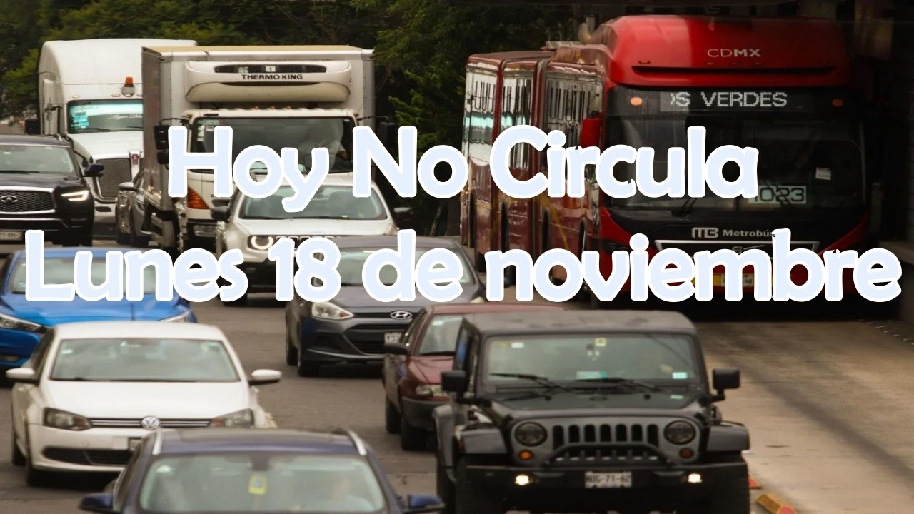 ¿Aplica Hoy No Circula este lunes 18 de noviembre? Aquí te lo decimos