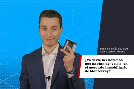 ¿Ya viste las noticias que hablan de ‘crisis’ en el mercado inmobiliario de Monterrey?